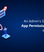 An Admin’s Guide to Review App Permissions & Consents in Microsoft 365