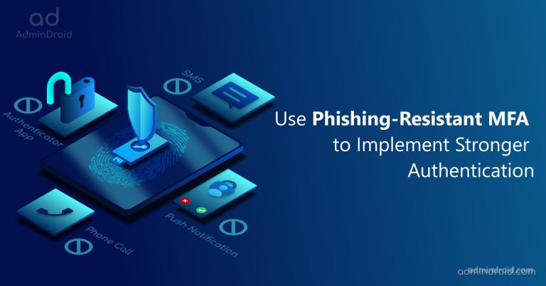 Use Phishing-Resistant MFA To Implement Stronger MFA Authentication.