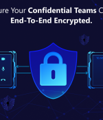 Make Sure Your Confidential Teams Calls Are End-to-End Encrypted