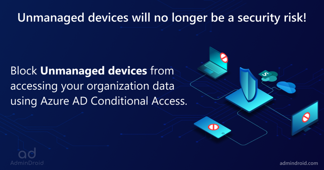 Prohibit Unmanaged Devices Accessing SharePoint and OneDrive to Prevent Data Exposure