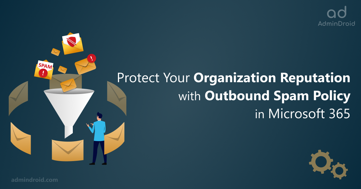 Configure Outbound Spam Policy in Microsoft 365 and Protect Your Organization Reputation