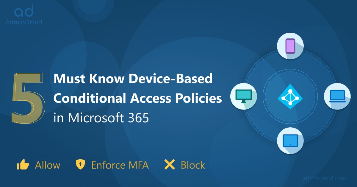 5 Must Know Device-based Conditional Access Policies in Microsoft 365!