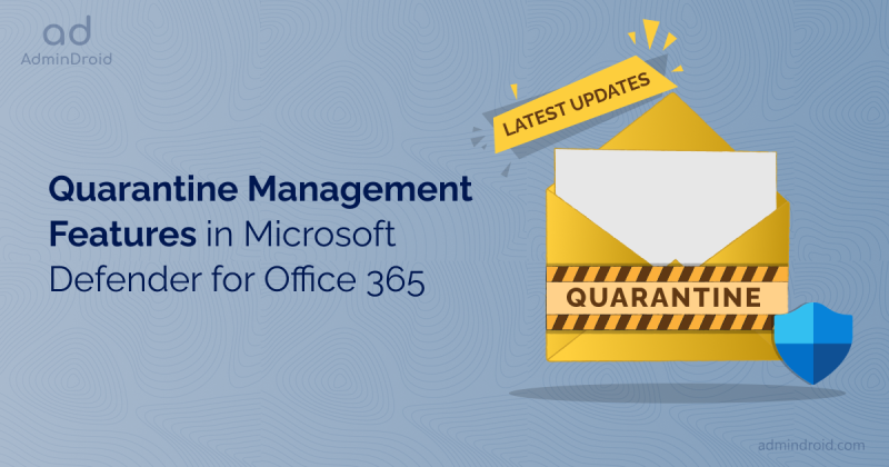 Latest Updates on Quarantine Management Features in Microsoft Defender for Office 365  Quarantine Management features in Microsoft Defender for Office 365