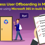 Quickly Automate Microsoft 365 Offboarding with Lifecycle Workflows