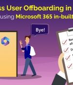 Quickly Automate Microsoft 365 Offboarding with Lifecycle Workflows