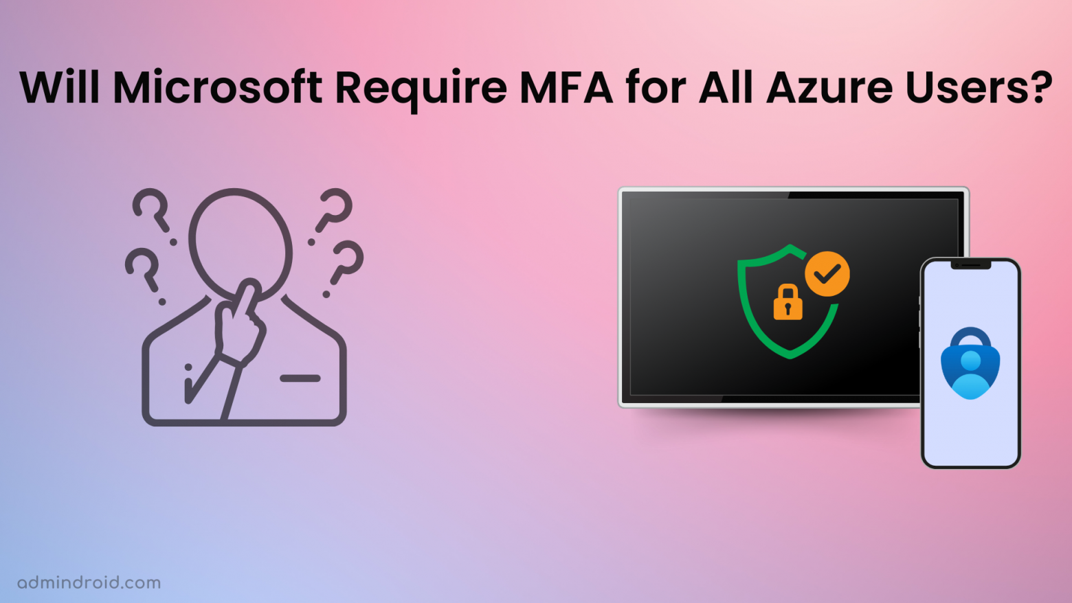 Will Microsoft Require MFA for All Azure Users AdminDroid