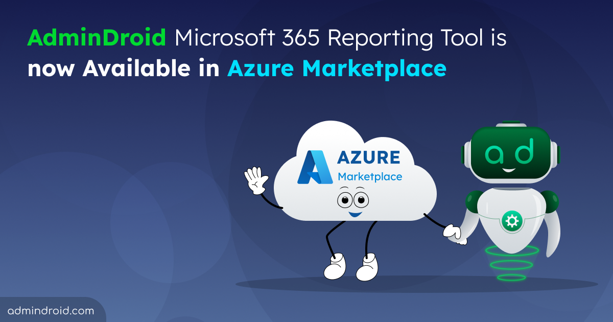 Tool for Office 365 Reporting by AdminDroid is now on Azure Marketplace  