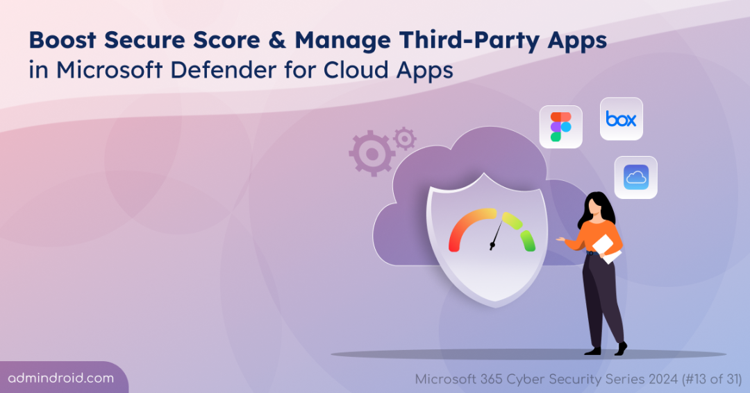 Boost Secure Score & Manage Third-Party Apps in Microsoft Defender for Cloud Apps 