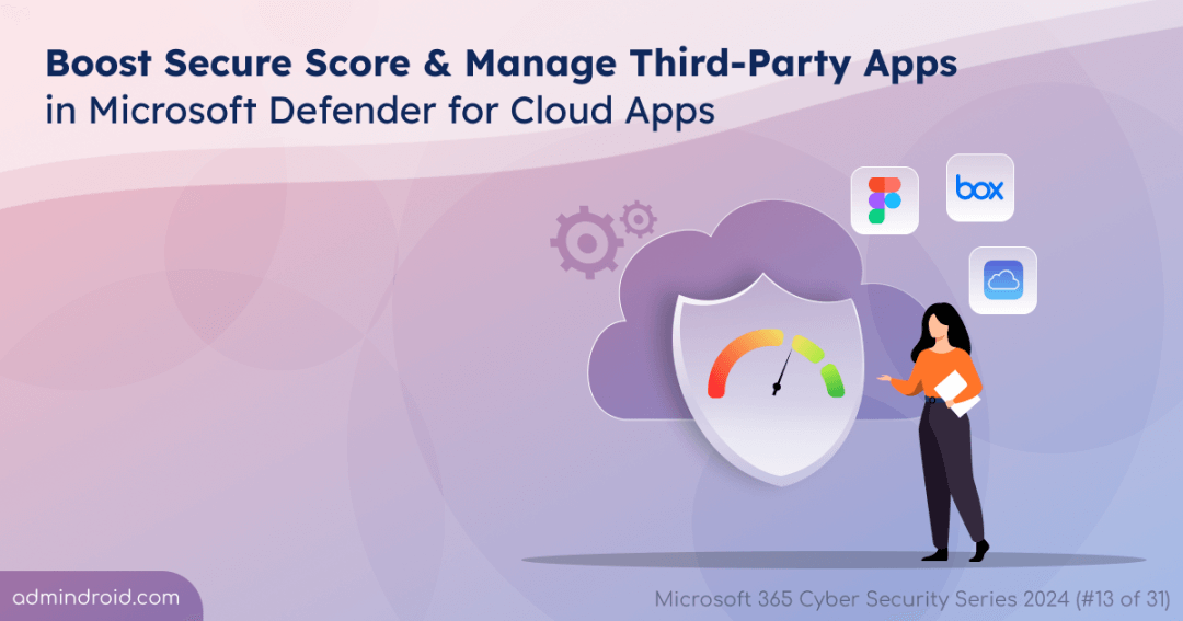Boost Secure Score & Manage Third-Party Apps in Microsoft Defender for Cloud Apps
