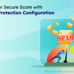 Increase Microsoft Secure Score with Essential Spam Protection Settings 