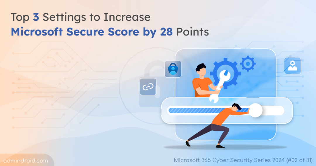 Top 3 Settings to Increase Microsoft Secure Score by 28 Points