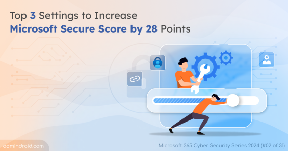 Top 3 Settings to Increase Microsoft Secure Score by 28 Points