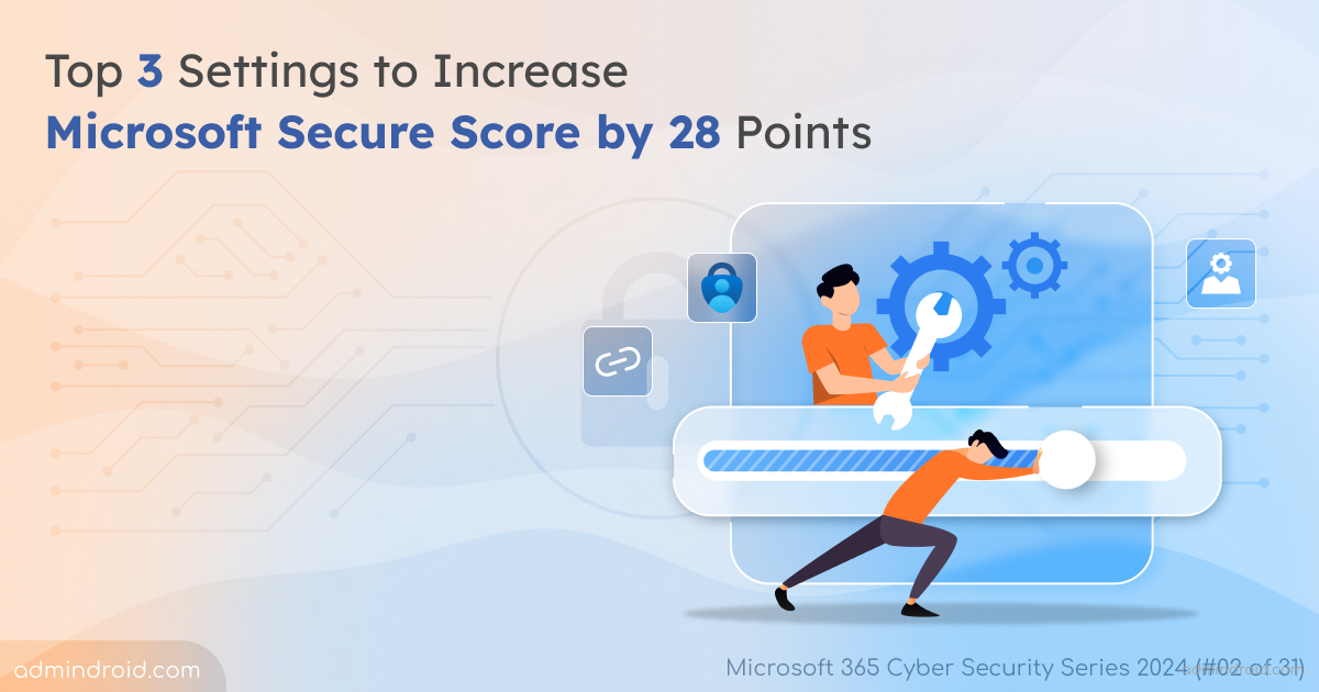 Top 3 Settings to Increase Microsoft Secure Score by 28 Points ...