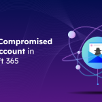 A Complete Guide to Secure Compromised Email Accounts in Microsoft 365