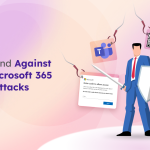 How to Defend Against Evolving Microsoft 365 Identities Attacks
