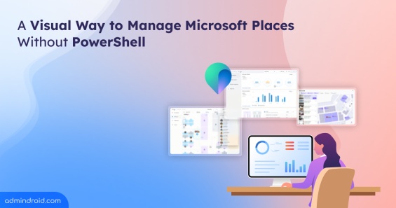 A-Visual-Way-to-Manage-Microsoft-Places-Without-PowerShell