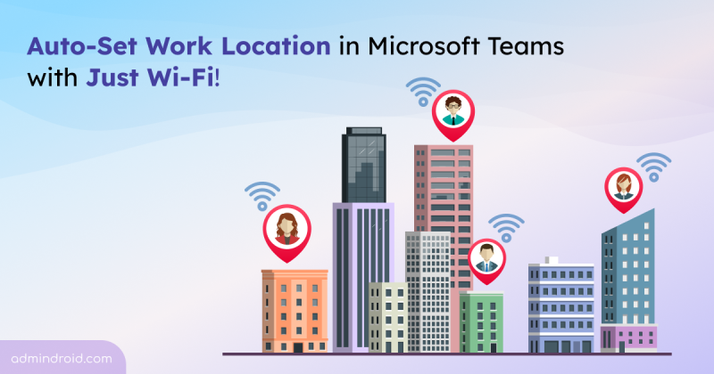 Auto-Set Work Location in Microsoft Teams with Just Wi-Fi