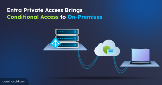 Entra Private Access Brings Conditional Access to On-Premises