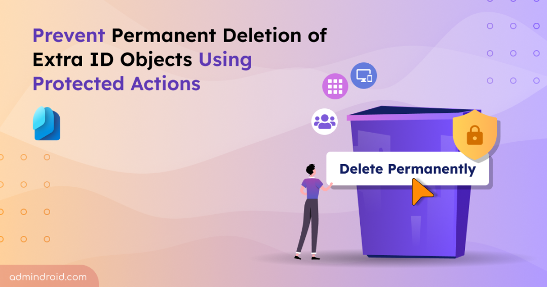 Prevent Permanent Deletion of Entra ID Objects Using Protected Actions 