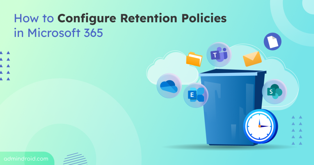 How to Configure Retention Policies in Microsoft 365 