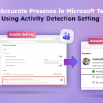 Maintain Accurate Presence in Microsoft Teams Web with Activity Detection Setting