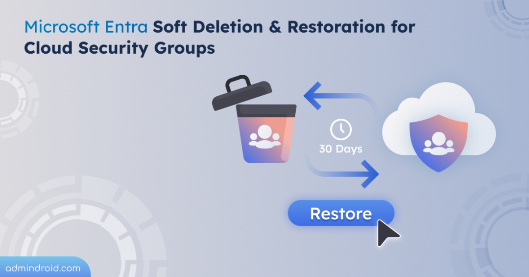 Microsoft Entra Adds Soft Deletion and Restoration for Cloud Security Groups 
