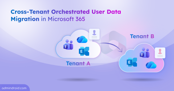 Cross-Tenant Orchestrated User Data Migration in Microsoft 365