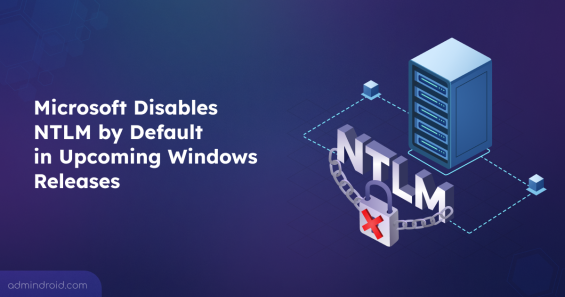 Microsoft Disables NTLM by Default in Upcoming Windows Releases