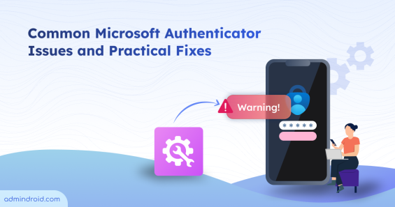 Common Microsoft Authenticator Issues and Practical Fixes