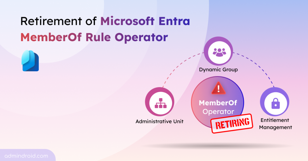 Retirement of Microsoft Entra MemberOf Rule Operator